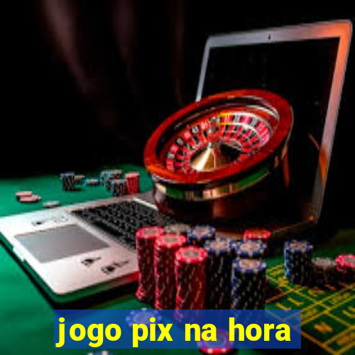 jogo pix na hora